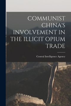 portada Communist China's Involvement in the Illicit Opium Trade (en Inglés)