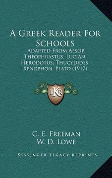 portada a greek reader for schools: adapted from aesop, theophrastus, lucian, herodotus, thucydides, xenophon, plato (1917) (in English)
