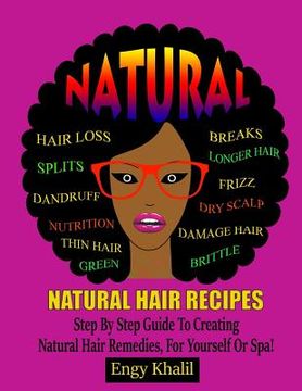 portada Natural Hair Recipes: Step by Step Guide to Creating Spa Hair Remedies for Yourself or Spa (en Inglés)