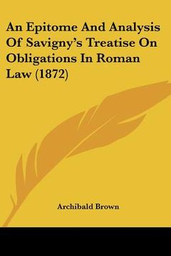 portada an epitome and analysis of savigny's treatise on obligations in roman law (1872) (en Inglés)