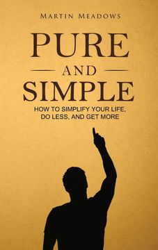 portada Pure and Simple: How to Simplify Your Life, do Less, and get More (en Inglés)