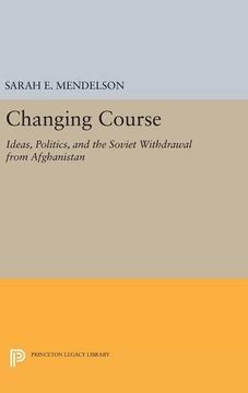 portada Changing Course: Ideas, Politics, and the Soviet Withdrawal From Afghanistan (Princeton Legacy Library) (en Inglés)