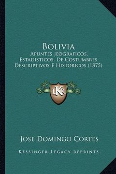 portada Bolivia: Apuntes Jeograficos, Estadisticos, de Costumbres Descriptivos e Historicos (1875)