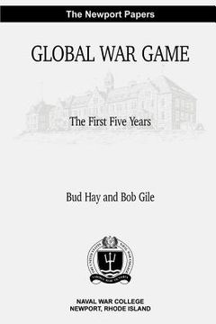 portada Global War Game: The First Five Years: Naval War College Newport Papers 4 (en Inglés)