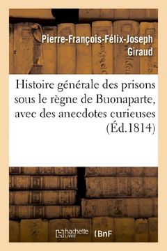 portada Histoire générale des prisons sous le règne de Buonaparte, avec des anecdotes curieuses (French Edition)
