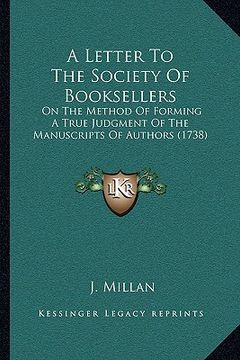 portada a letter to the society of booksellers: on the method of forming a true judgment of the manuscripts of authors (1738) (in English)