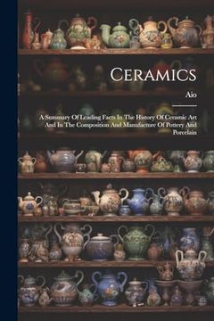 portada Ceramics: A Summary of Leading Facts in the History of Ceramic art and in the Composition and Manufacture of Pottery and Porcelain (en Inglés)
