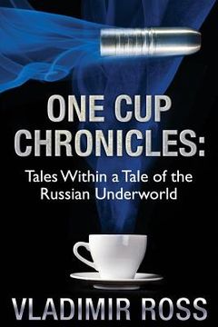 portada One Cup Chronicles: Tales Within a Tale of the Russian Underworld (en Inglés)
