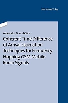 portada Coherent Time Difference of Arrival Estimation Techniques for Frequency Hopping gsm Mobile Radio Signals (en Alemán)