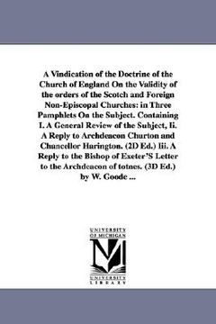 portada a vindication of the doctrine of the church of england on the validity of the orders of the scotch and foreign non-episcopal churches: in three pamp (in English)
