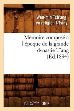 portada Mémoire Composé À l'Époque de la Grande Dynastie t'Ang (Éd.1894) (en Francés)
