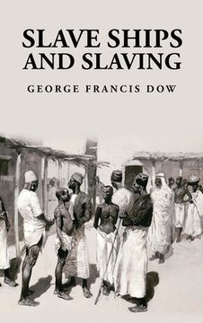 portada Slave Ships and Slaving: George Francis Dow