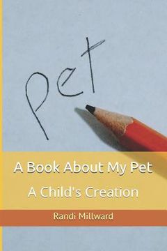 portada A Book about My Pet: A Child's Creation (en Inglés)