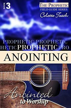 portada Prophetic Anointing: Anointed to Worship (The Prophet's Field Guide) (en Inglés)