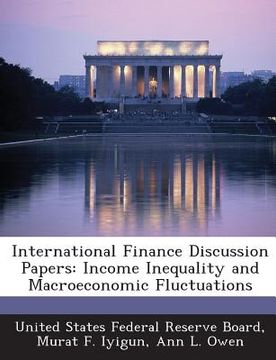 portada International Finance Discussion Papers: Income Inequality and Macroeconomic Fluctuations (en Inglés)