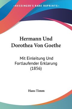 portada Hermann Und Dorothea Von Goethe: Mit Einleitung Und Fortlaufender Erklarung (1856) (in German)