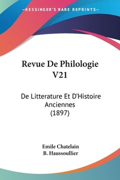 portada Revue De Philologie V21: De Litterature Et D'Histoire Anciennes (1897) (en Francés)