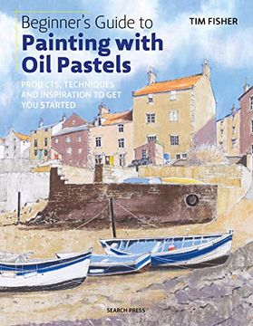 portada Beginner's Guide to Painting With oil Pastels: Projects, Techniques and Inspiration to get you Started 