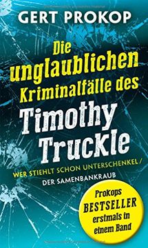 portada Wer stiehlt schon Unterschenkel / Der Samenbankraub: Die unglaublichen Kriminalfälle des Timothy Truckle (en Alemán)