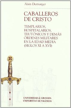 portada Caballeros de Cristo: Templarios, Hospitalarios, Teutónicos y Demás Órdenes Militares en la Edad Media (Siglos xi al Xvi)