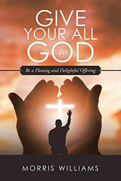 portada Give Your all to God: Be a Pleasing and Delightful Offering (in English)