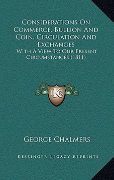 portada considerations on commerce, bullion and coin, circulation and exchanges: with a view to our present circumstances (1811) (en Inglés)