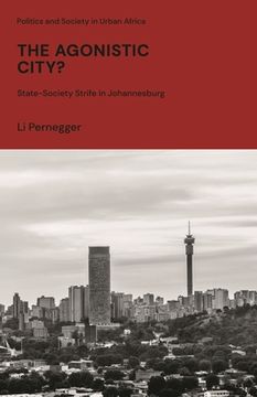 portada The Agonistic City?: State-Society Strife in Johannesburg (in English)