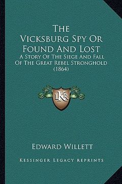 portada the vicksburg spy or found and lost: a story of the siege and fall of the great rebel stronghold (1864) (en Inglés)