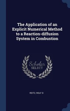 portada The Application of an Explicit Numerical Method to a Reaction-diffusion System in Combustion (en Inglés)