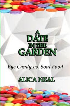 portada A Date in the Garden: Eye Candy vs. Soul Food (en Inglés)