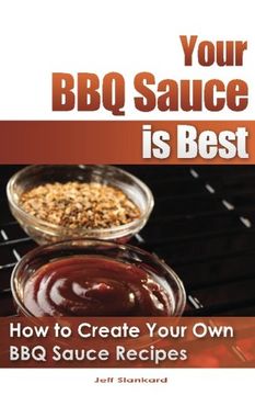 portada Your BBQ Sauce is Best: How to Create Your Own BBQ Sauce Recipes