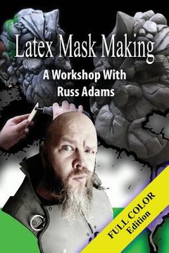 portada Latex Mask Making (Color Version): A Workshop with Russ Adams (en Inglés)