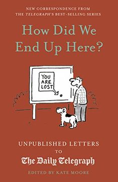 portada How did we end up Here? Unpublished Letters to the Daily Telegraph (Daily Telegraph Letters) (in English)