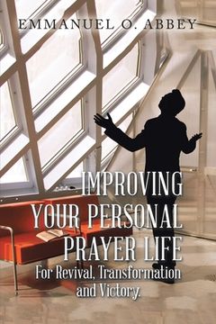 portada Improving Your Personal Prayer Life: For Revival, Transformation and Victory 
