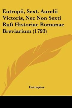 portada eutropii, sext. aurelii victoris, nec non sexti rufi historiae romanae breviarium (1793) (en Inglés)