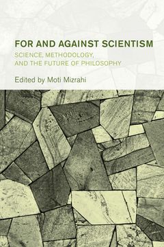 portada For and Against Scientism: Science, Methodology, and the Future of Philosophy