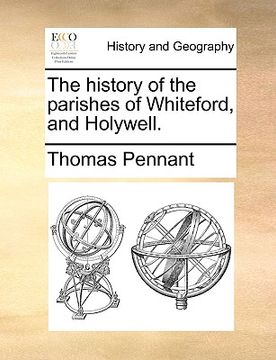 portada the history of the parishes of whiteford, and holywell. (en Inglés)