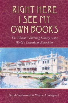 portada Right Here i see my own Books: The Woman's Building Library at the World's Columbian Exposition (Studies in Print Culture and the History of the Book) (en Inglés)