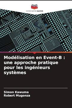 Modélisation en Event-B: Une Approche Pratique Pour les Ingénieurs Systèmes (en Francés)