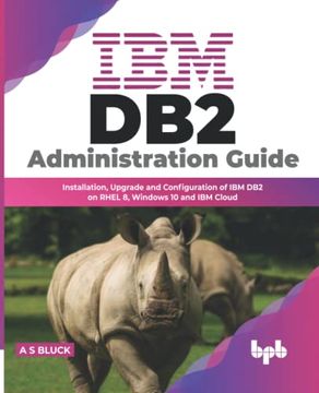 portada Ibm db2 Administration Guide: Installation, Upgrade and Configuration of ibm db2 on Rhel 8, Windows 10 and ibm Cloud (Paperback)