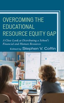 portada Overcoming the Educational Resource Equity Gap: A Close Look at Distributing a School's Financial and Human Resources (en Inglés)