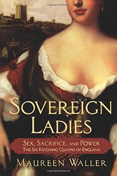 portada Sovereign Ladies: Sex, Sacrifice, and Power--The six Reigning Queens of England (en Inglés)