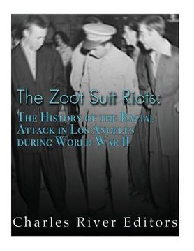 portada The Zoot Suit Riots: The History of the Racial Attacks in Los Angeles during World War II (in English)