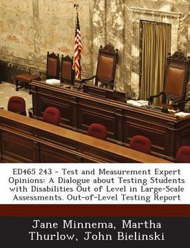 portada Ed465 243 - Test and Measurement Expert Opinions: A Dialogue about Testing Students with Disabilities Out of Level in Large-Scale Assessments. Out-Of- (en Inglés)
