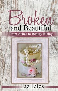 portada Broken and Beautiful: From Ashes to Beauty Rising (en Inglés)