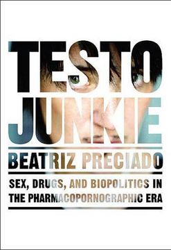 portada Testo Junkie: Sex, Drugs, and Biopolitics in the Pharmacopornographic era 
