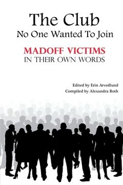 portada The Club No One Wanted To Join - Madoff Victims In Their Own Words (en Inglés)
