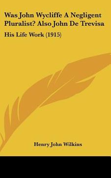 portada was john wycliffe a negligent pluralist? also john de trevisa: his life work (1915) (en Inglés)