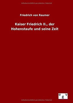 portada Kaiser Friedrich Ii. , der Hohenstaufe und Seine Zeit (en Alemán)