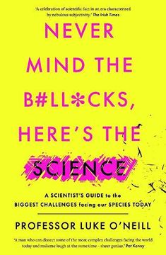portada Never Mind the B#Ll*Cks Here? S the Science: A Scientist? S Guide to the Biggest Challenge Facing our Species Today